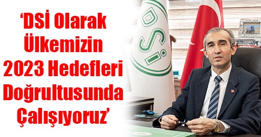 DSİ Genel Müdürü Kaya Yıldız’dan basın Açıklaması!
