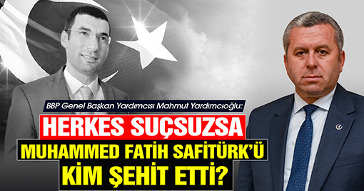 Yardımcıoğlu’ndan Muhammed Fatih Safitürk Davasının Sonucuna Tepki
