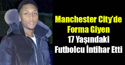 Manchester City’de Forma Giyen 17 Yaşındaki Futbolcu İntihar Etti