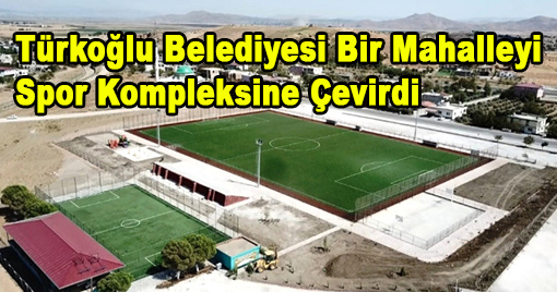 Türkoğlu Bir Mahalleyi Spor Kompleksine Çevirdi
