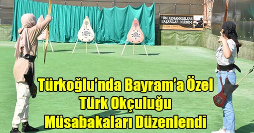 Türkoğlu’nda Bayram’a Özel Türk Okçuluğu Müsabakaları Düzenlendi