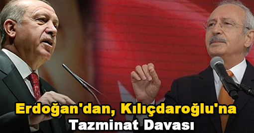 Başkan Erdoğan'dan, Kılıçdaroğlu'na Tazminat Davası