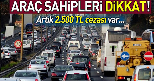 Araç Sahipleri Dikkat! 2 Bin 500 Lira Cezası Var