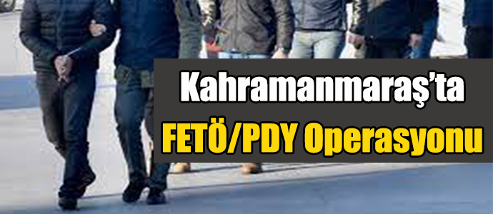Kahramanmaraş’ta FETÖ/PDY Operasyonu  
