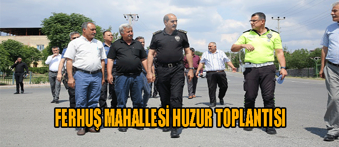 FERHUŞ MAHALLESİ HUZUR TOPLANTISI
