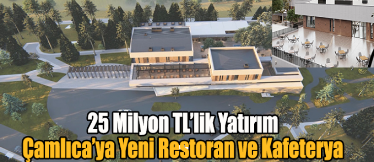 25 Milyon TL’lik Yatırım, Çamlıca’ya Yeni Restoran ve Kafeterya