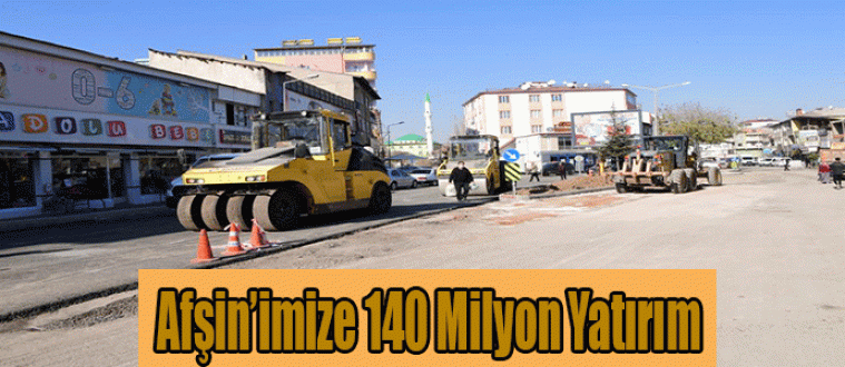 Afşin’imize 140 Milyon Yatırım