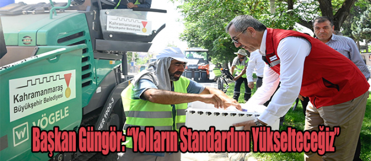 Başkan Güngör: “Yolların Standardını Yükselteceğiz”