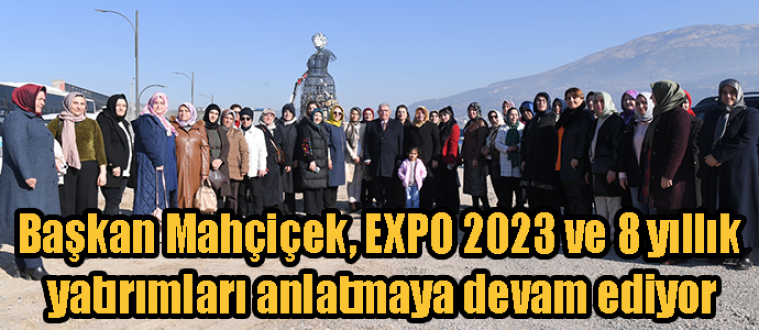 Başkan Mahçiçek, EXPO 2023 ve 8 yıllık yatırımları anlatmaya devam ediyor