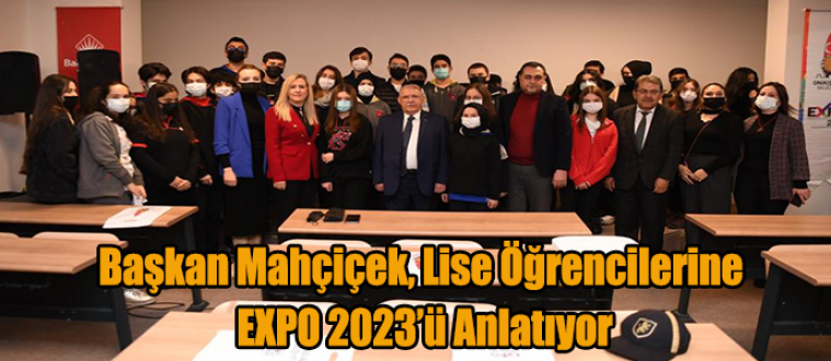 Başkan Mahçiçek, Lise Öğrencilerine EXPO 2023’ü Anlatıyor