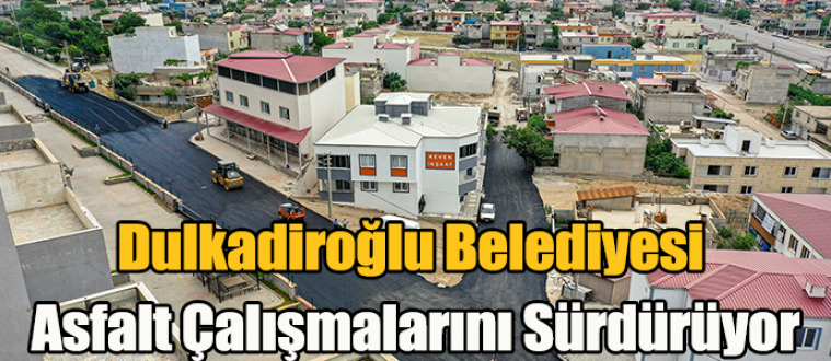 Dulkadiroğlu Belediyesi Asfalt Çalışmalarını Sürdürüyor