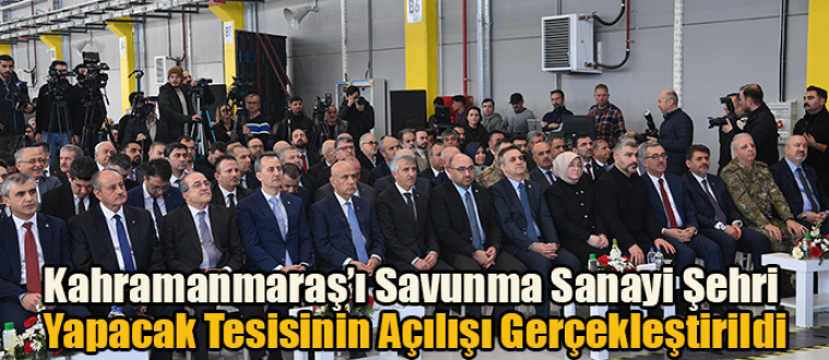 Kahramanmaraş’ı Savunma Sanayi Şehri Yapacak Tesisinin Açılışı Gerçekleştirildi