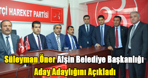 Süleyman Öner Afşin Belediye Başkanlığı Aday Adaylığını Açıkladı