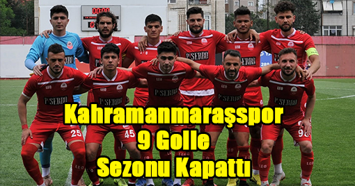  Kahramanmaraşspor 9 Golün Ardından Sezonu Kapattı