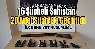 16 Şüpheli Şahıstan, 20 Adet Silah Ele G..