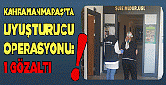 Kahramanmaraş’ta uyuşturucu operasyonu: ..