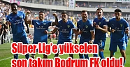 Süper Lig'e yükselen son takım Bodrum FK..