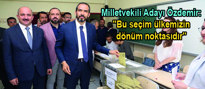 Milletvekili Adayı Özdemir: ''Bu seçim ülkemizin dönüm noktasıdır''