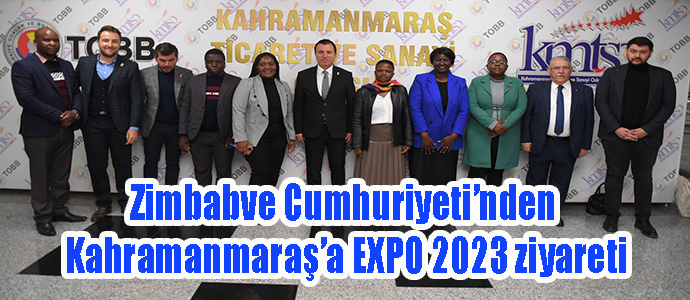 Zimbabve Cumhuriyeti’nden Kahramanmaraş’a EXPO 2023 ziyareti