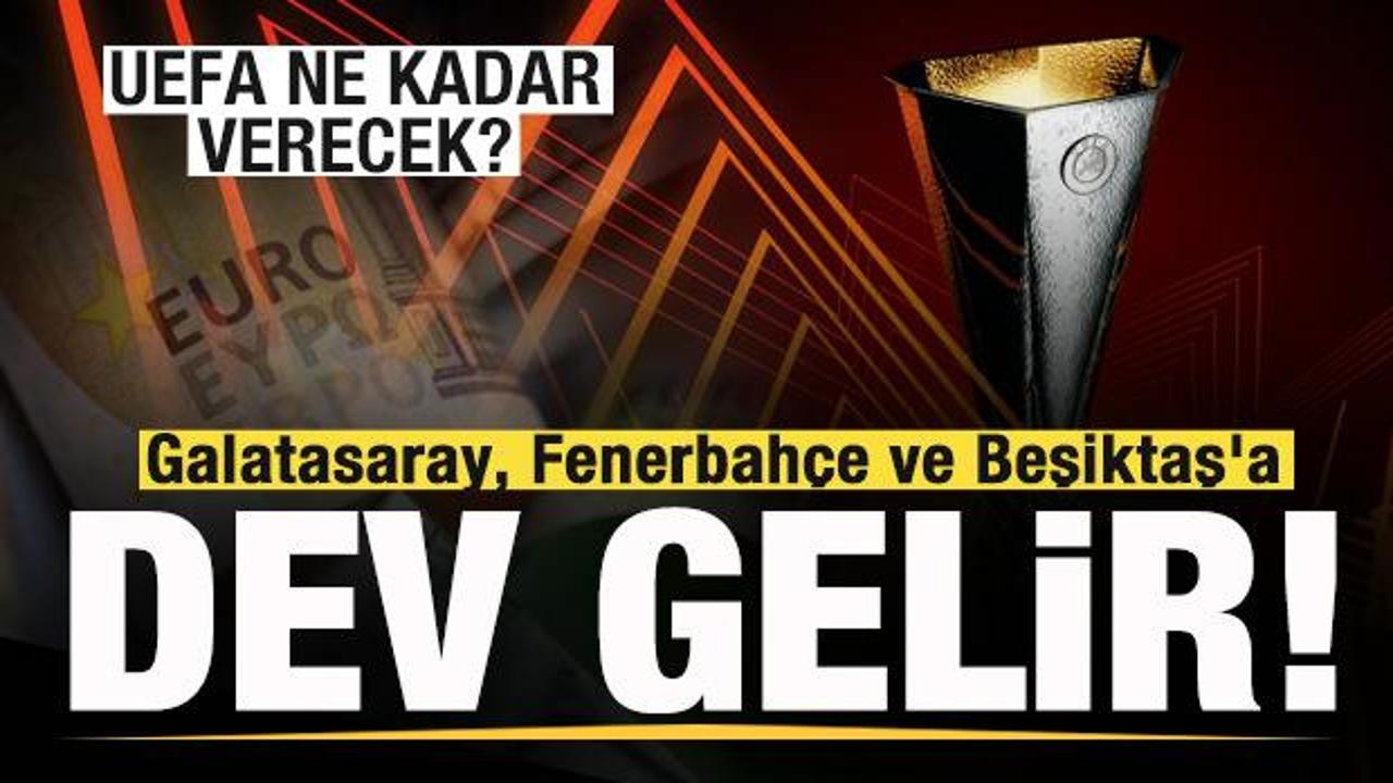 Galatasaray, Fenerbahçe ve Beşiktaş’a dev gelir! UEFA ne kadar verecek?