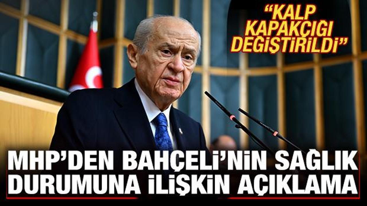 MHP’den Bahçeli’nin sağlık durumuna ilişkin açıklama: Kalp kapakçığı değiştirildi