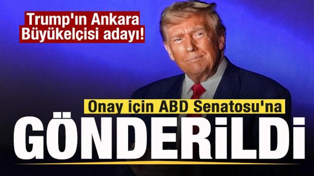 Trump’ın Ankara Büyükelçisi adayı! Onay için ABD Senatosu’na gönderildi