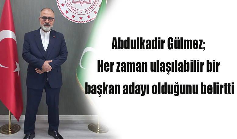 Abdulkadir Gülmez, Adaylığım hizmet aşkındandır
