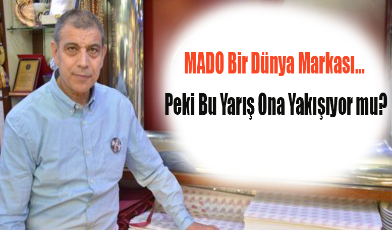 MADO Bir Dünya Markası… Peki Bu Yarış Ona Yakışıyor mu?