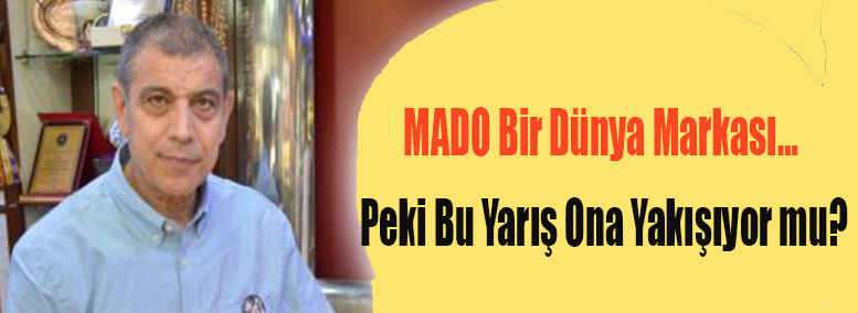 MADO Bir Dünya Markası… Peki Bu Yarış Ona Yakışıyor mu?