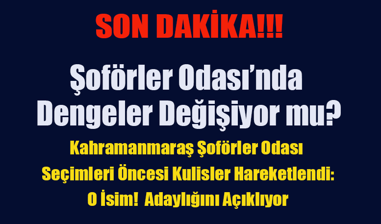 Şoförler Odası’nda Dengeler Değişiyor mu?