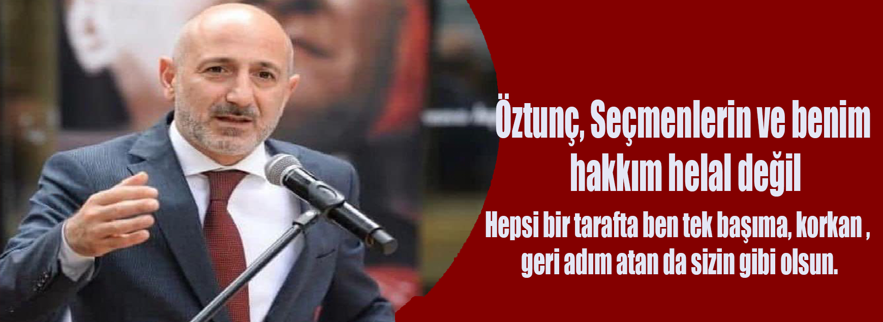 Öztunç, Seçmenlerin ve benim hakkım helal değil..