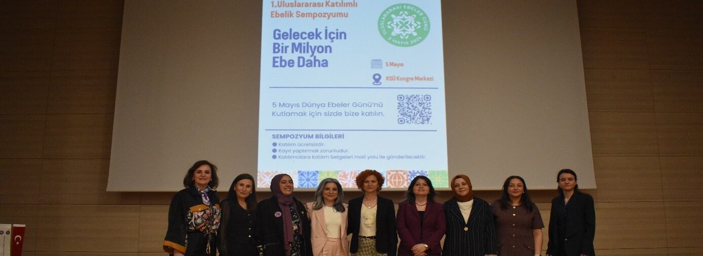  “Gelecek İçin Bir Milyon Ebe Daha” Ebelik Sempozyumu KSÜ’de Düzenlendi